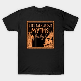 Let's Talk About Myths, Baby! T-Shirt